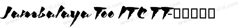 Jambalaya Too ITC TT字体转换